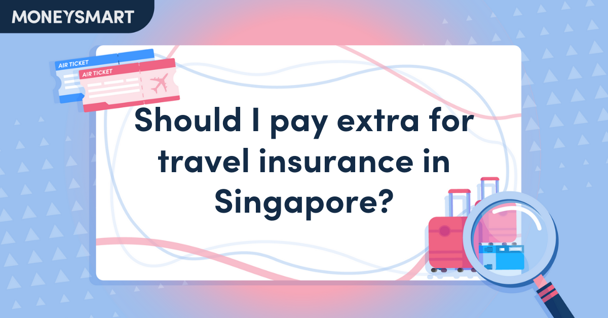 Should I Pay Extra for Travel Insurance in Singapore?