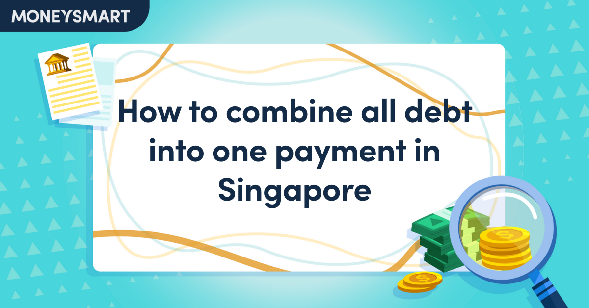 How to combine all debt into one payment in Singapore