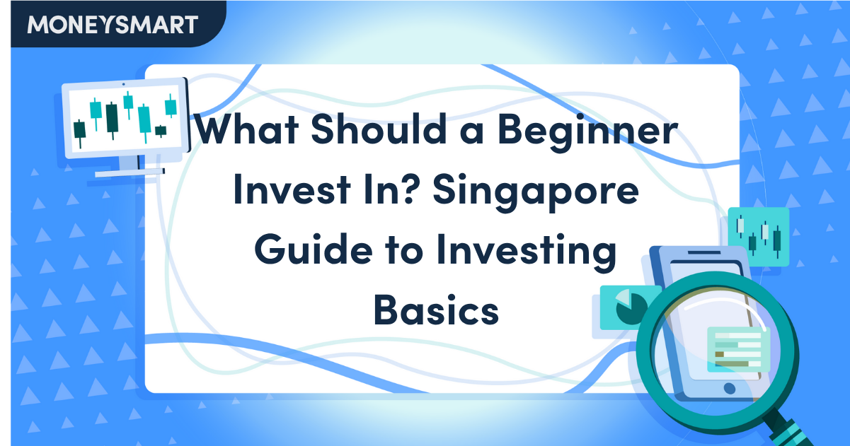 What Should a Beginner Invest In? Singapore Guide to Investing Basics