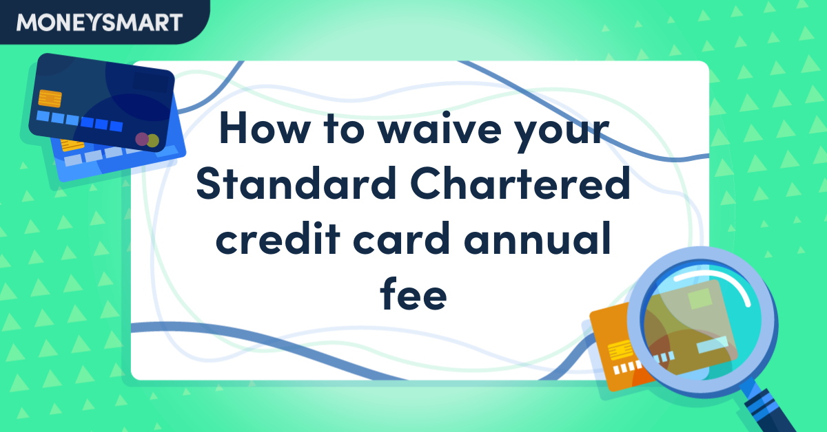 How to Waive Your Standard Chartered Credit Card Annual Fee