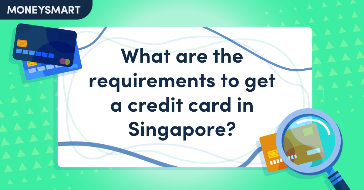 What Are the Requirements to Get a Credit Card in Singapore?